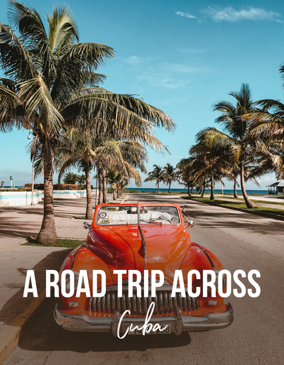 A Road Trip Across Cuba 🇨🇺